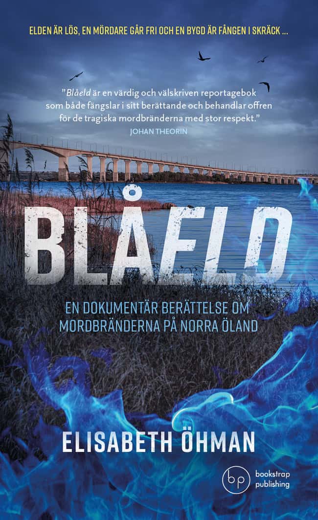 Elisabeth Öhman : Blåeld : en dokumentär berättelse om mordbränderna på norra Öland