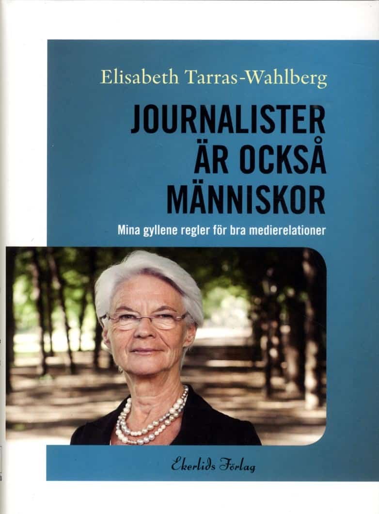 Elisabeth Tarras-Wahlberg : Journalister är också människor : mina gyllene regler för bra medierelationer