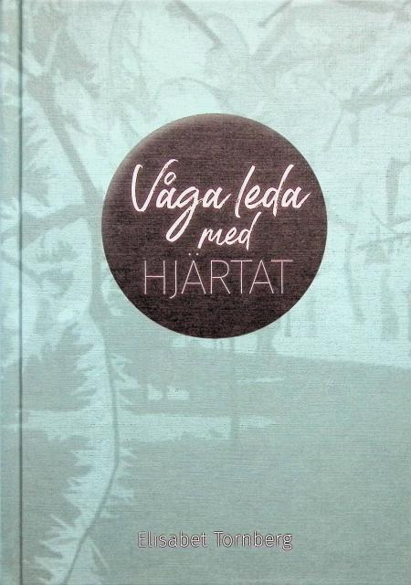 Elisabeth Tornberg : Våga leda med hjärtat