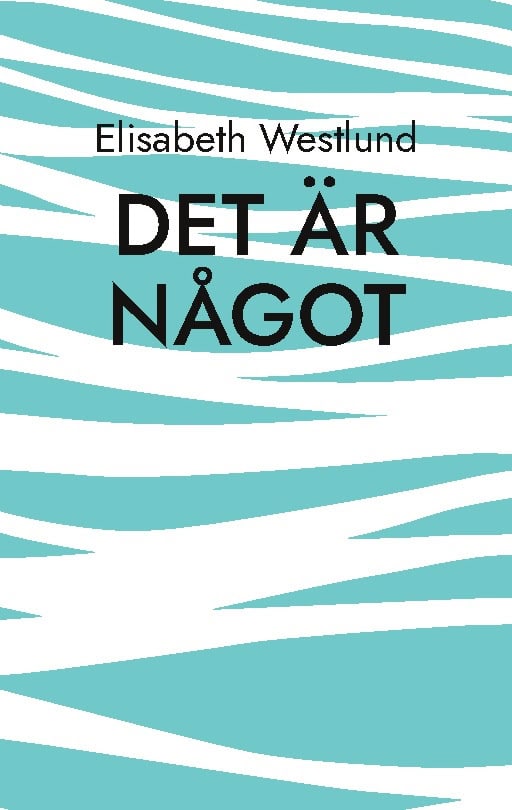 Elisabeth Westlund : Det är något