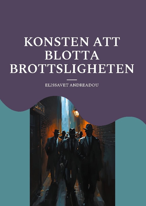 Elissavet Andreadou : Konsten att blotta brottsligheten : en guide hur ni kan göra när samhället