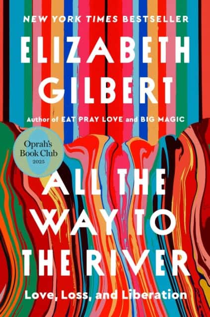 Elizabeth Gilbert : All the Way to the River