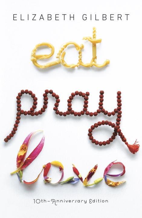 Elizabeth Gilbert : Eat, pray, love