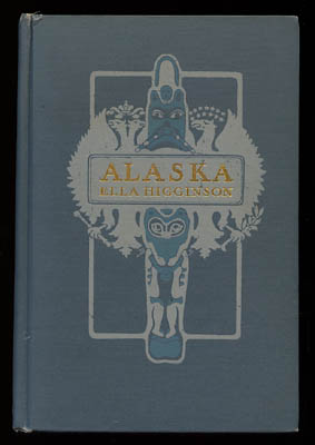 Ella Higginson : Alaska the Great Country