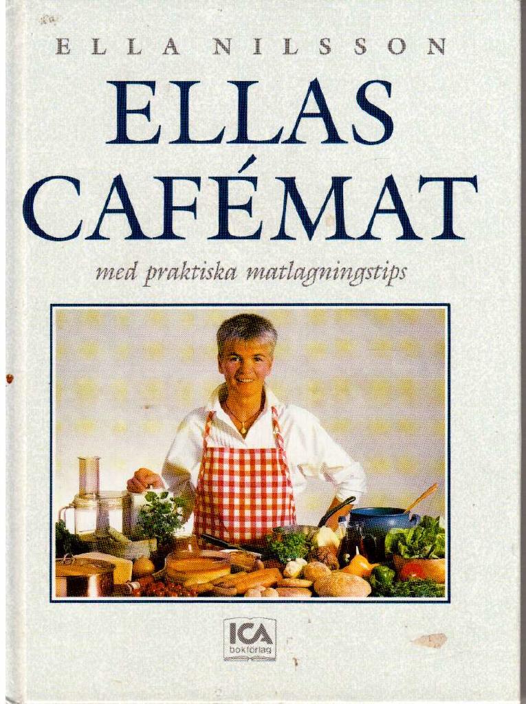 Ella Nilsson : Ellas cafémat. Med praktiska matlagningstips