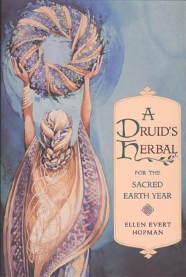 Ellen Evert Hopman : Druid's Herbal For The Sacred Earth Year