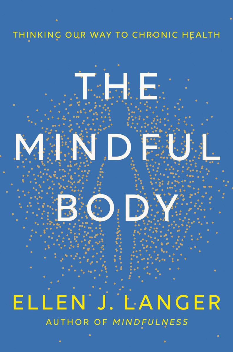 Ellen J. Langer : The Mindful Body