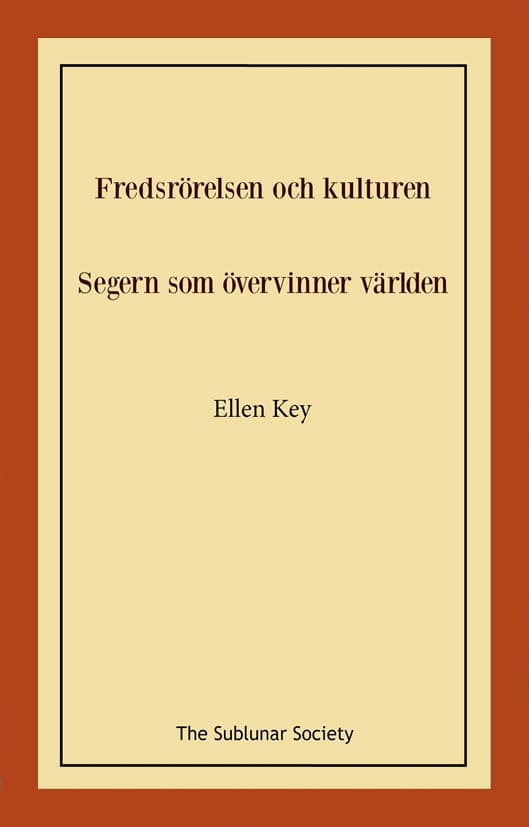 Ellen Key : Fredsrörelsen och kulturen ; Segern som övervinner världen