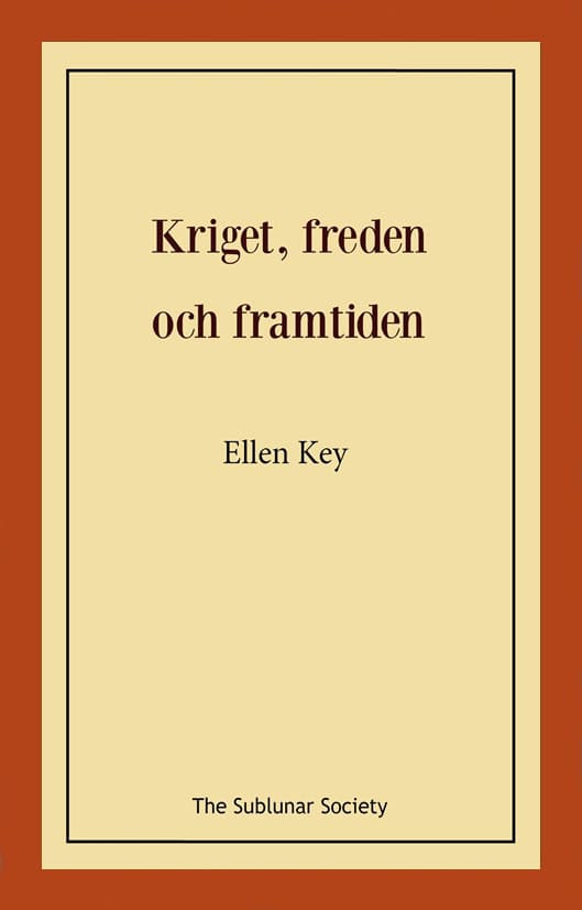 Ellen Key : Kriget, freden och framtiden