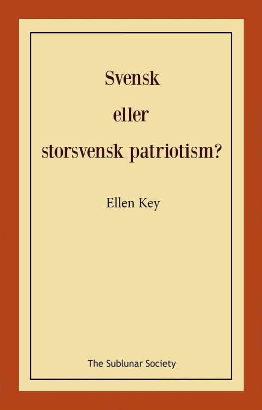 Ellen Key : Svensk eller storsvensk patriotism?