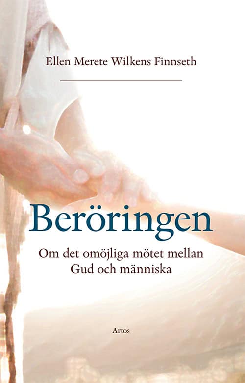 Ellen Merete Wilkens Finnseth : Beröringen : om det omöjliga mötet mellan Gud och människa