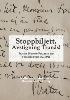 Ellerström, Jonas ; Räihä, Freke ; Ribalta Guzmán, Aleisa ; Johansson, Kjell ; Jacobson, Lars-Börje ; Vestgöte, Cecilia ; Williams, Dominic ; Berglund, Ullias ; Hellström, Joanna ; Knutsson, Iza ; Ragnarsson, Hedda ; Jansson, Jonathan ; Rydberg, Thilda ; Strömberg, Thilion : Stoppbiljett. Avstigning Tranås! : Fritiof Nilsson Piratens tid i Sommenbygd 1921-1931