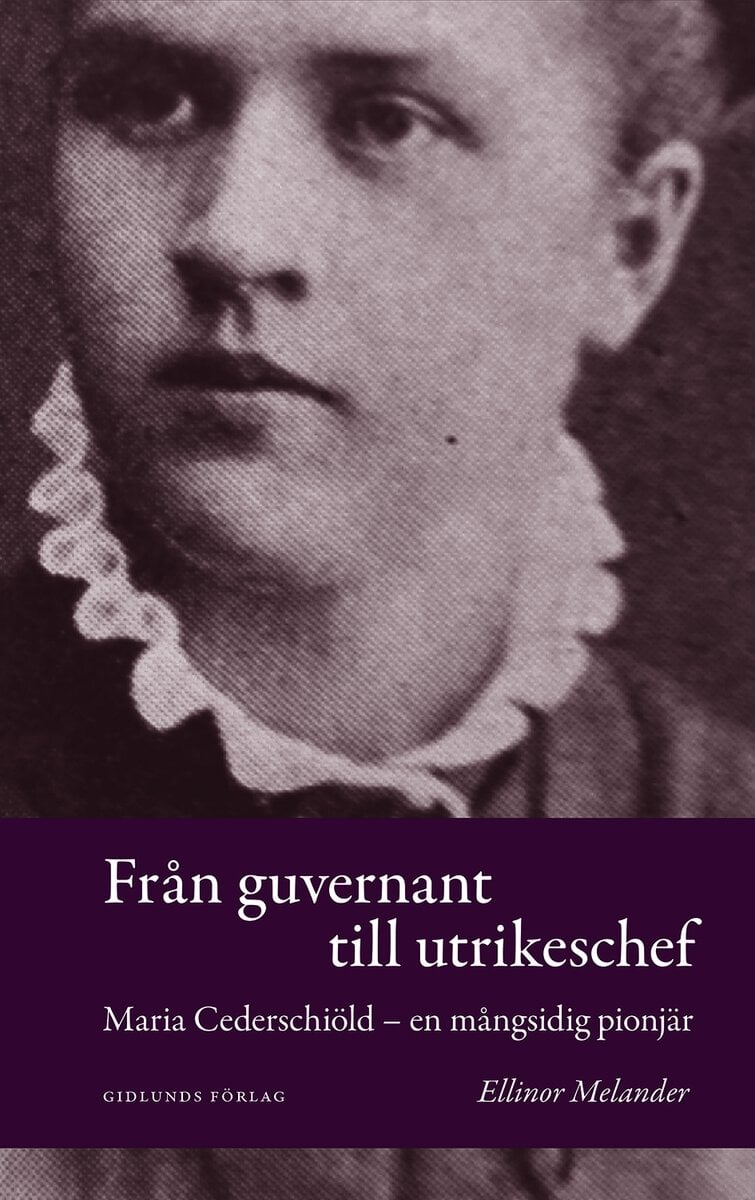 Ellinor Melander : Från guvernant till utrikeschef : Maria Cederschiöld - en mångsidig pionjär
