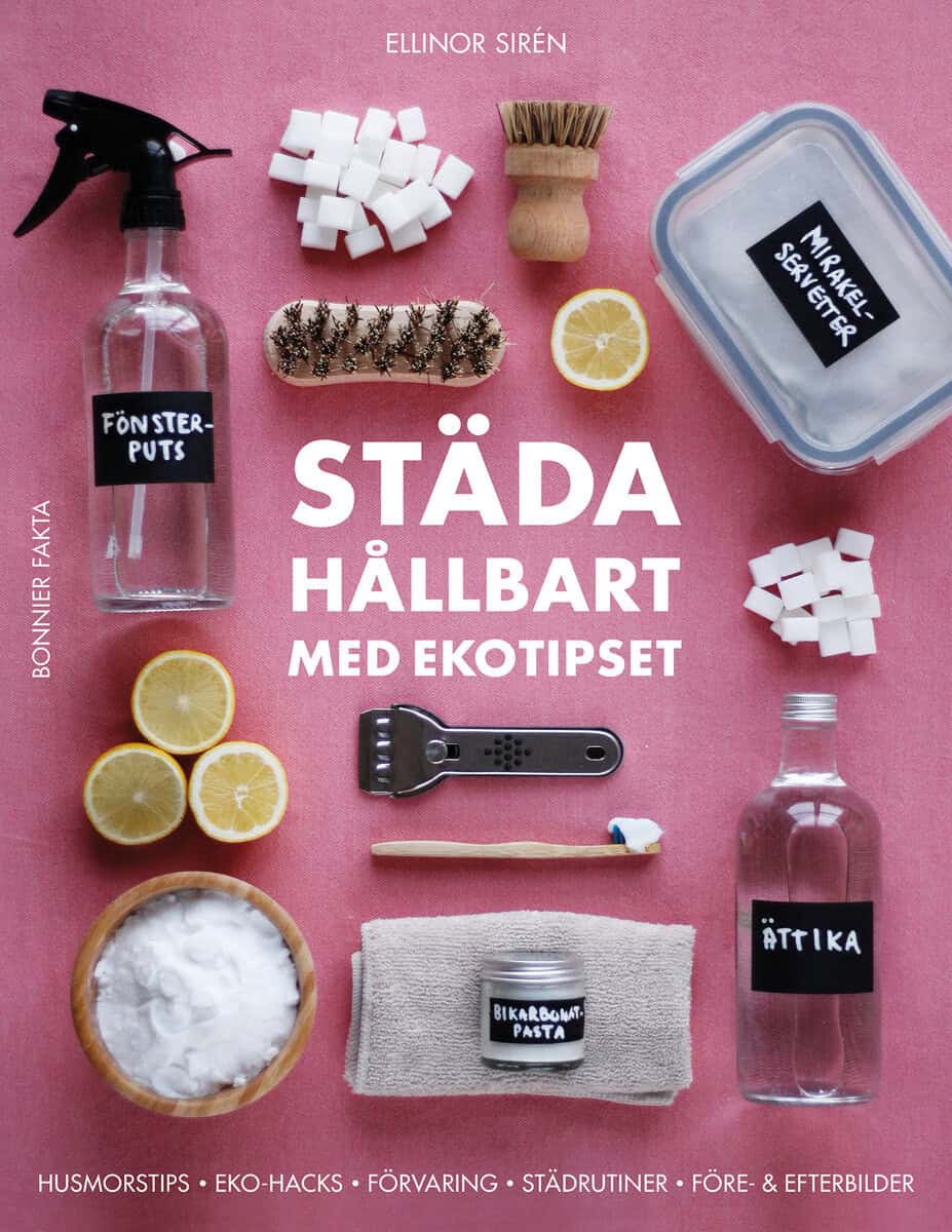 Ellinor Sirén : Städa hållbart med Ekotipset : husmorsknep och ekohacks