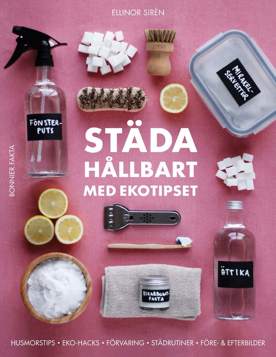 Ellinor Sirén : Städa hållbart med Ekotipset : husmorsknep och ekohacks