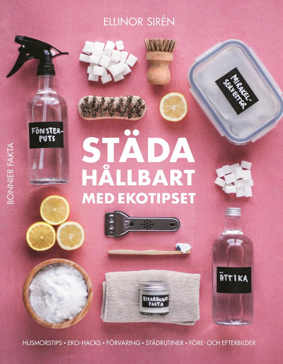 Ellinor Sirén : Städa hållbart med Ekotipset : husmorsknep och ekohacks