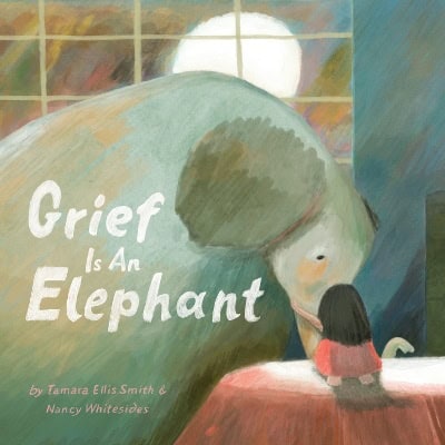 Ellis Smith, Tamara ; Whitesides, Nancy : Grief Is an Elephant
