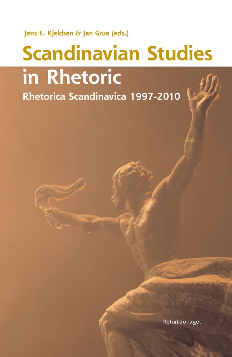 Elmelund Kjeldsen, Jens ; Grue, Jan ; Kock, Christian ; Fafner, Jørgen ; Ramírez, José Luis ; Berge, Kjell Lars ; Hellspong, Lennart ; Rosengren, Mats ; Sigrell, Anders ; Jørgensen, Charlotte ; Johansen, Anders ; Eriksson, Anders ; Andersen, Øivind ; Larsen, Peter ; Halldén, Philip ; Storm Villadsen, Lisa ; Lund Klujeff, Marie ; Rørvik, Thor Inge ; Mral, Brigitte : Scandinavian studies in rhetoric