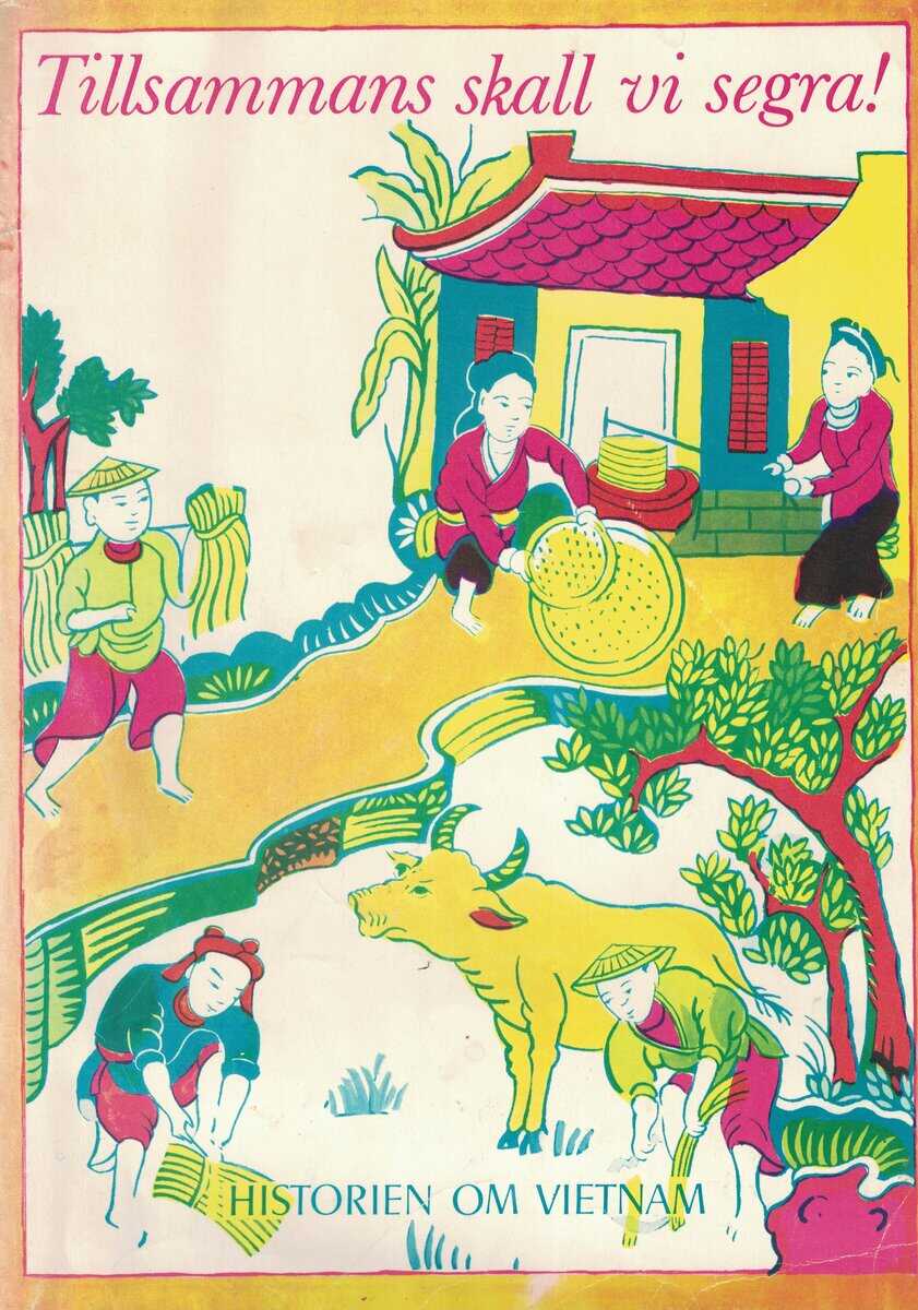 Elmqvist, Annika ; Jönsson, Gittan ; Langemar, AnnMari ; Rydberg, Pål : Tillsammans ska vi segra! - Historien om Vietnam