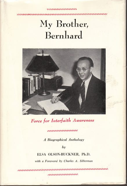 Elsa Olson-Buckner Ph. D. : My Brother, Bernhard, Force for Interfaith Awareness, A bigraphical antology. Foreword by Charles A. Silberman.