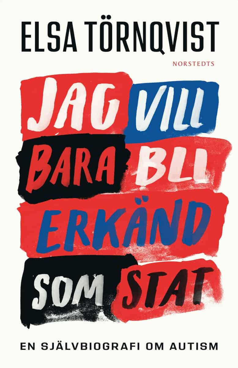 Elsa Törnqvist : Jag vill bara bli erkänd som stat : en självbiografi om autism