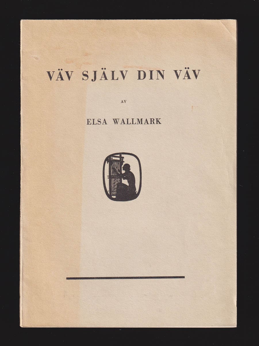 Elsa Wallmark : Väv själv din väv! Kort handledning i konsten att väva. Med 121 illustrationer, därav 92 vävmönster