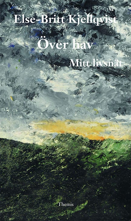 Else-Britt Kjellqvist : Över hav. Mitt livsnät