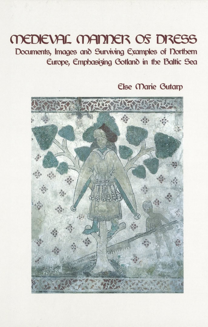 Else Marie Gutarp : Medieval manner of dress : documents, images and surviving examples of Northern Europe, emphasizing Gotland in the Baltic Sea