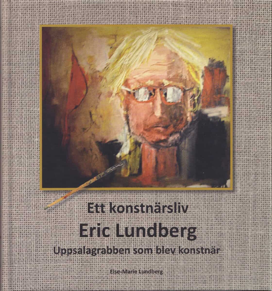 Else-Marie Lundberg : Ett konstnärsliv : Eric Lundberg : Uppsalagrabben som blev konstnär