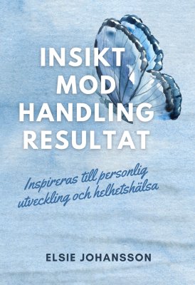 Elsie Johansson : Insikt, mod, handling, resultat