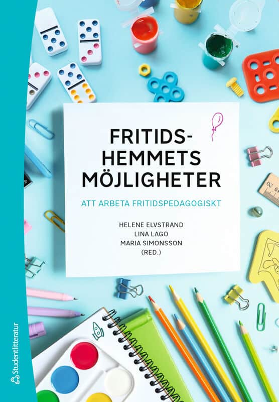 Elvstrand, Helene ; Lago, Lina ; Simonsson, Maria ; Axell, Cecilia ; Jansson, Magnus ; Jansson, Magnus K ; Karlsson, Marie ; Memisevic, Alma ; Närvänen, AnnaLiisa ; Samuelsson, Joakim ; Östlund, Daniel : Fritidshemmets möjligheter : att arbeta fritidspedagogiskt