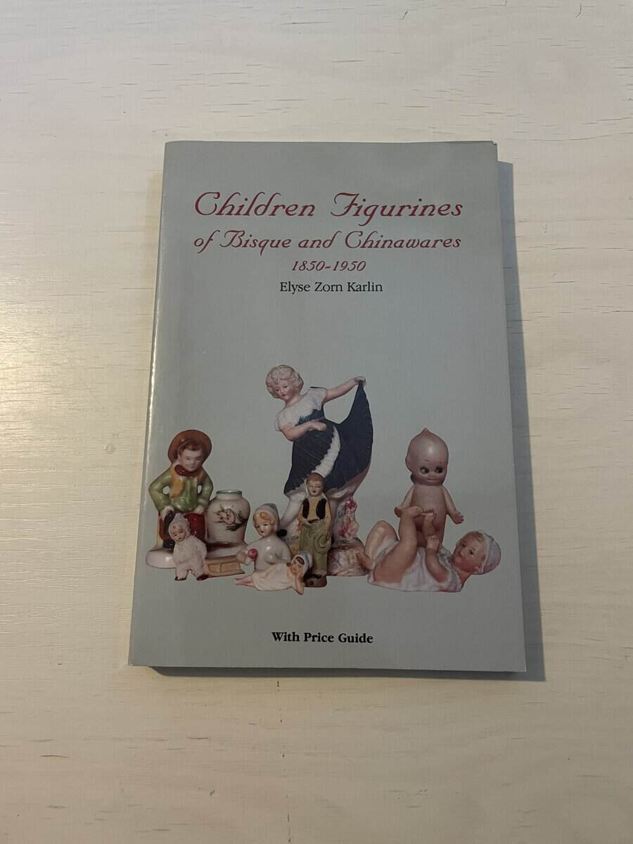 Elyse Zorn Karlin : Children Figurines Of Bisque And Chinawares, 1850-1950
