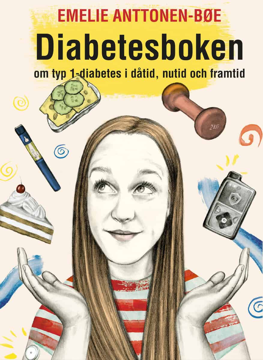 Emelie Anttonen Bøe : Diabetesboken - om typ 1-diabetes i dåtid, nutid och framtid