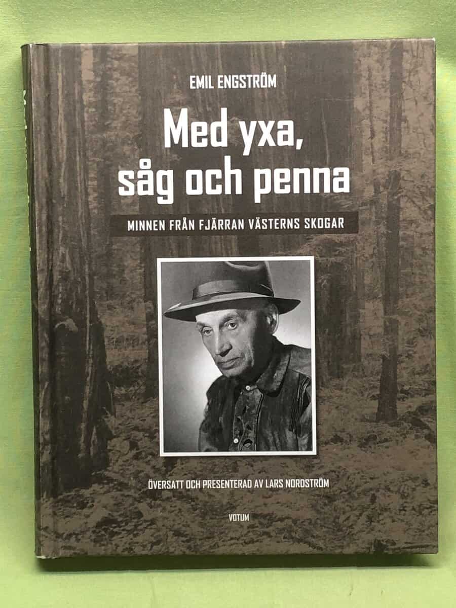 Emil Engström : Med yxa, såg och penna minnen från fjärran västerns skogar