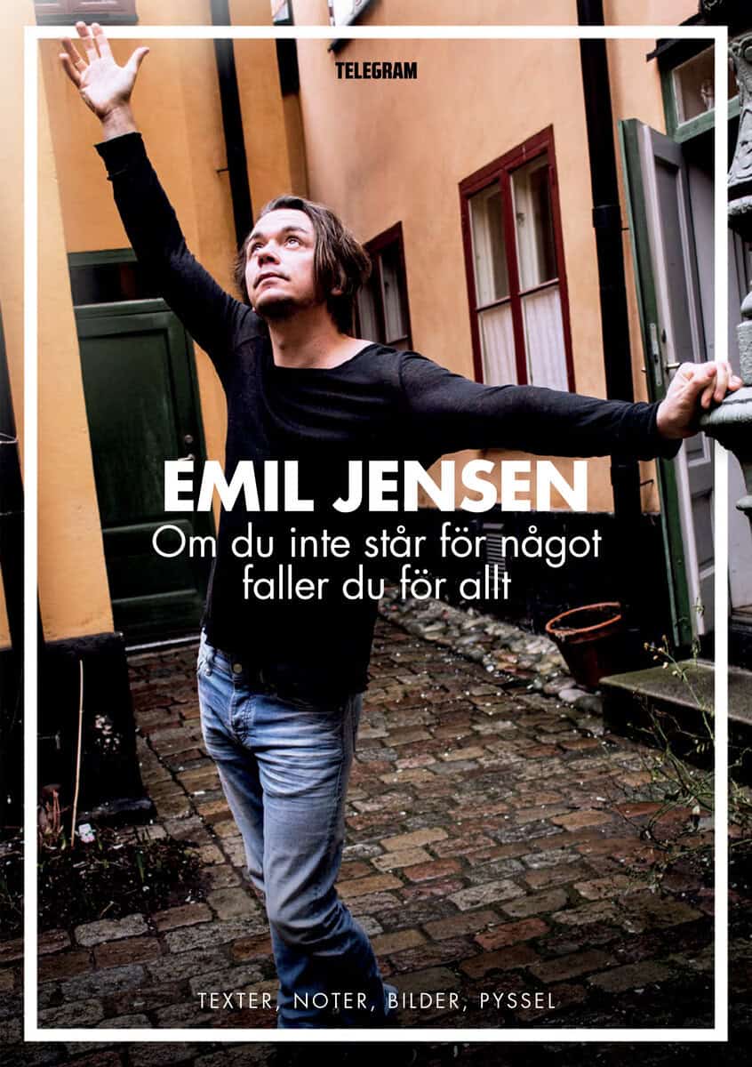 Emil Jensen : Om du inte står för något faller du för allt : texter, noter, bilder, pyssel