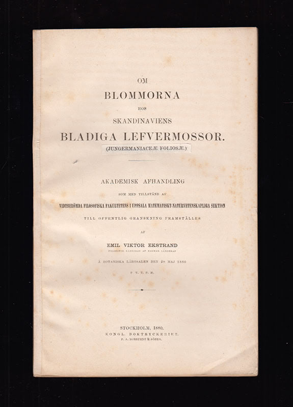 Emil Viktor Ekstrand : Om blommorna hos Skandinaviens bladiga lefvermossor (Jungermaniacæ foliosæ). Akademisk afhandling