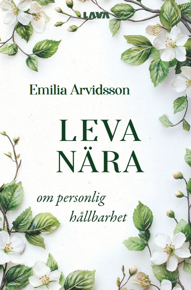 Emilia Arvidsson : Leva nära : om personlig hållbarhet