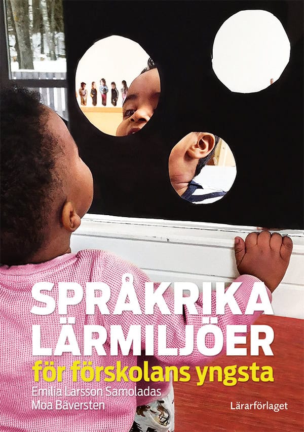 Larsson Samoladas, Emilia; Bäversten, Moa : Språkrika lärmiljöer för förskolans yngsta