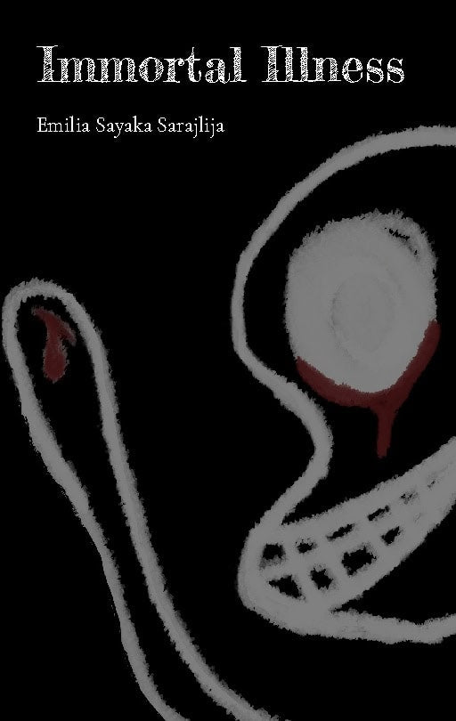 Emilia Sayaka Sarajlija : Immortal Illness