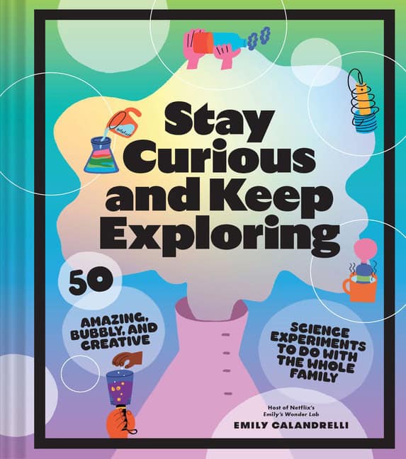 Emily Calandrelli : Stay curious and keep exploring