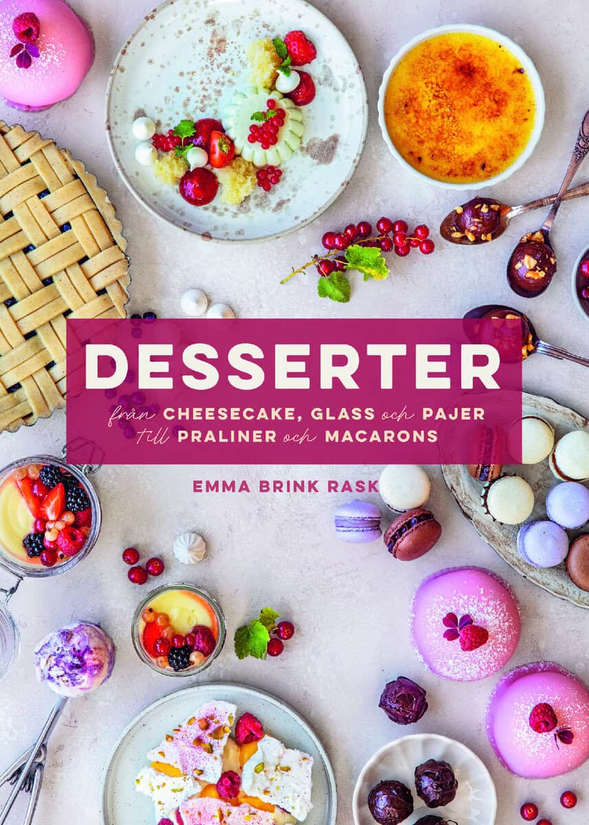 Emma Brink Rask : Desserter : från cheesecake, glass och pajer till praliner och macarons