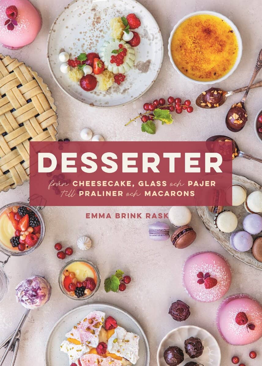 Emma Brink Rask : Desserter : från cheesecake, glass och pajer till praliner och macarons