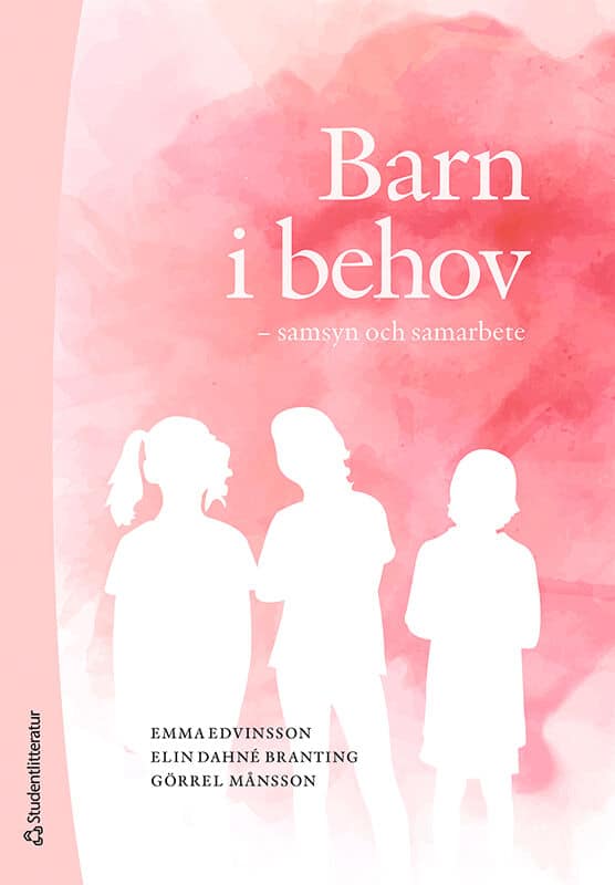 Edvinsson, Emma ; Dahné Branting, Elin ; Månsson, Görrel : Barn i behov : samsyn och samarbete