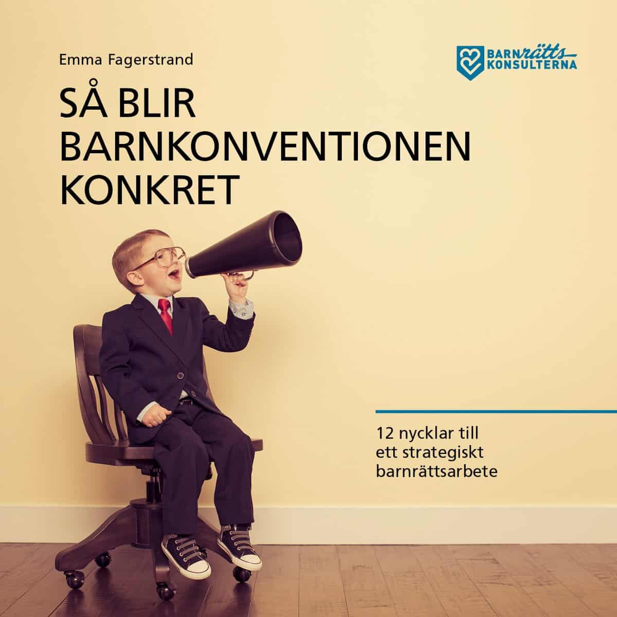 Emma Fagerstrand : Så blir barnkonventionen konkret : 12 nycklar till ett strategiskt barnrättsarbete