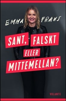 Emma Frans : Sant, falskt eller mittemellan?