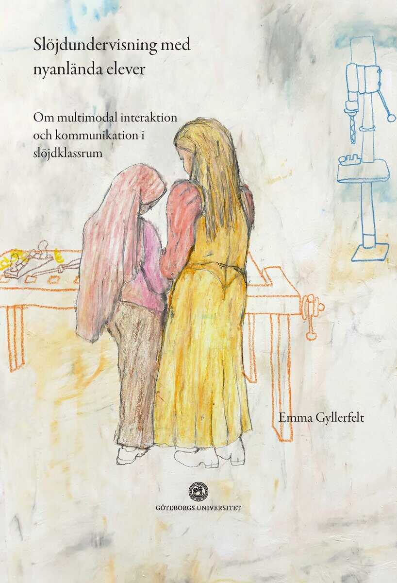 Emma Gyllerfelt : Slöjdundervisning med nyanlända elever : om multimodal interaktion och kommunikation i slöjdklassrum