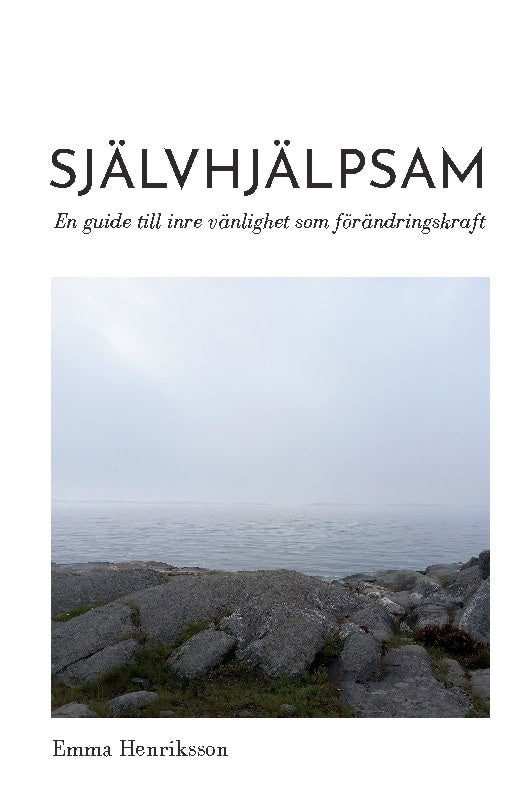 Emma Henriksson : Självhjälpsam : en guide till inre vänlighet som förändringskraft