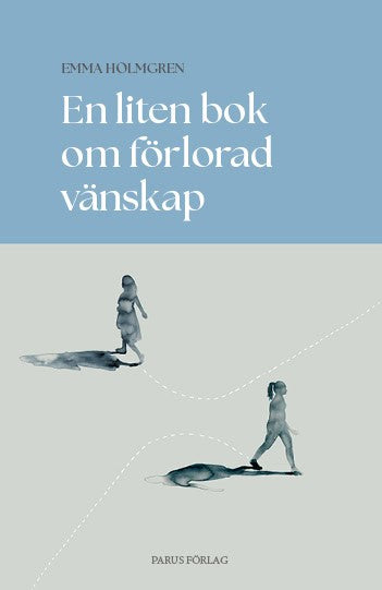 Emma Holmgren : En liten bok om förlorad vänskap