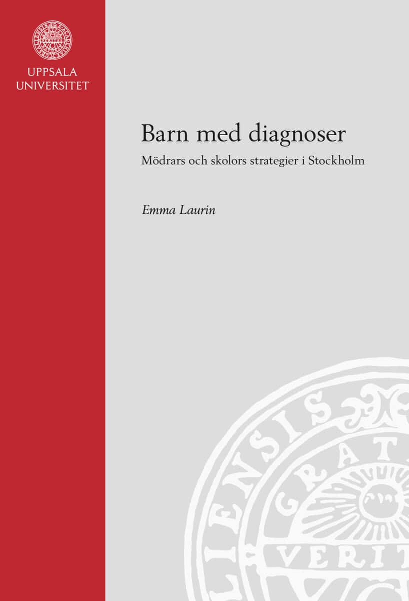 Emma Laurin : Barn med diagnoser: Mödrars och skolors strategier i Stockholm