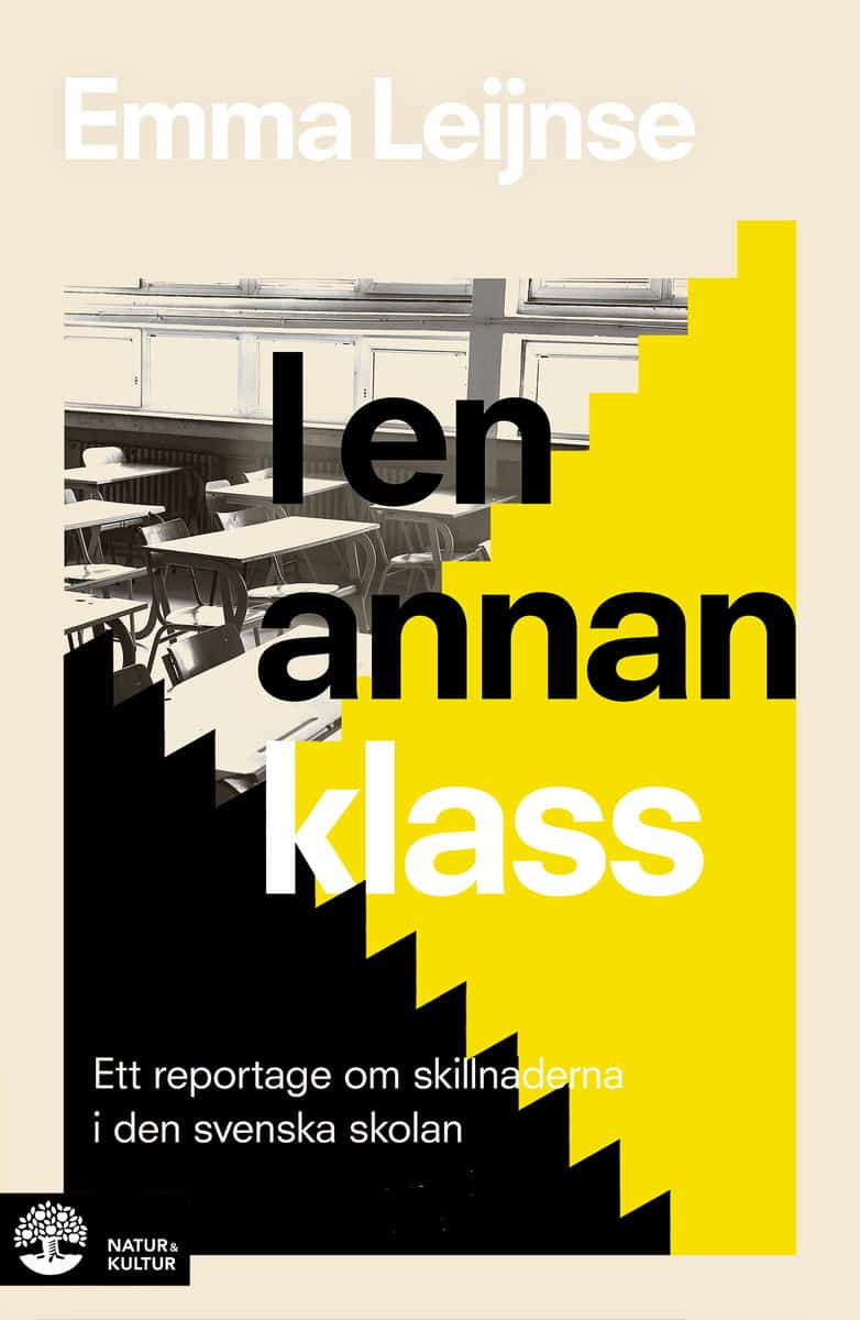 Emma Leijnse : I en annan klass : Ett reportage om skillnaderna i den svenska skolan